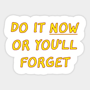 Funny saying- Do it now or you'll forget Sticker